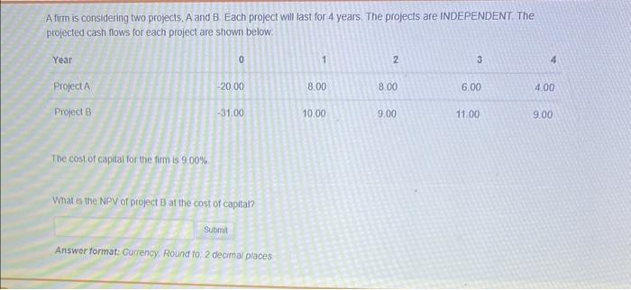  A firm is considering two projects. A and B. Each project