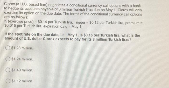  Clorox (a U.S. based firm) negotiates a conditional currency call options