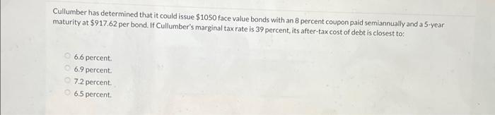 Cullumber has determined that it could issue $1050 face value bonds
