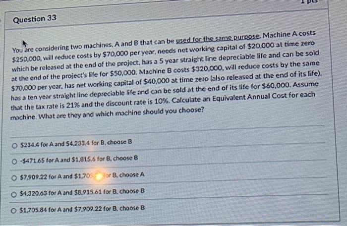  Question 33 You are considering two machines, A and B that