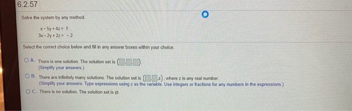  6.2.57 Solve the system by any method. x-5y + 4z =