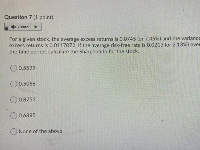  Question 7 (1 point) 4) Listen For a given stock, the