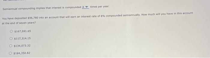  Semiannual compounding implies that interest is compounded 2 times per year.