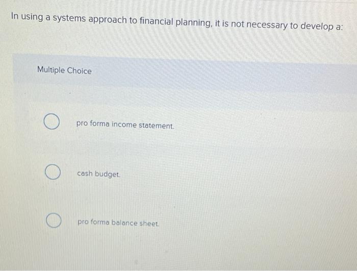  In using a systems approach to financial planning, it is not