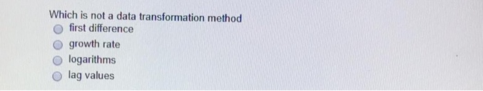  Which is not a data transformation method first difference growth rate