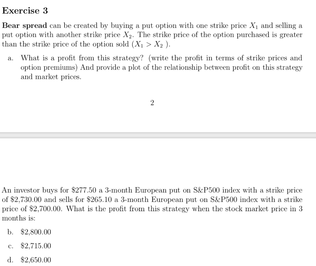  Exercise 3 Bear spread can be created by buying a put