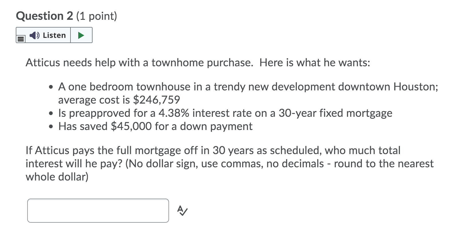  Question 2 (1 point) Listen Atticus needs help with a townhome