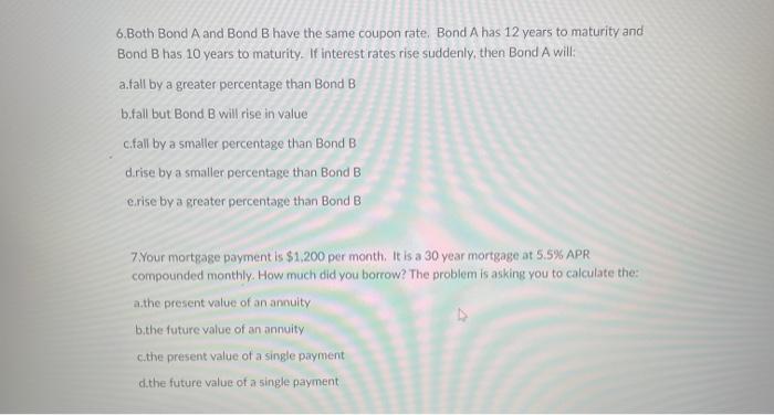  6.Both Bond A and Bond B have the same coupon rate