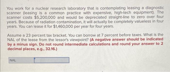  You work for a nuclear research laboratory that is contemplating leasing
