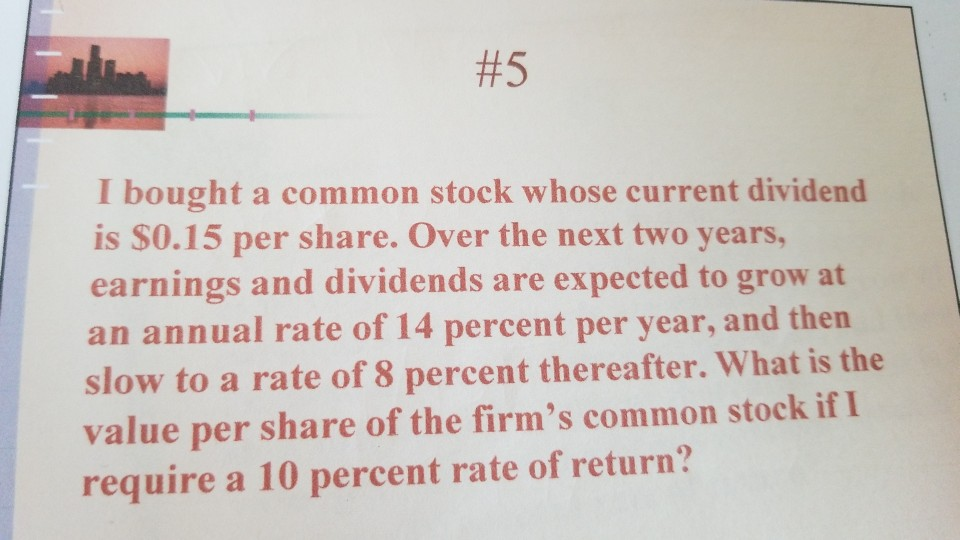 #5 I bought a common stock whose current dividend is $0.15