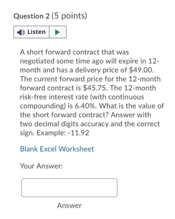  Question 2 (5 points) Listen A short forward contract that was