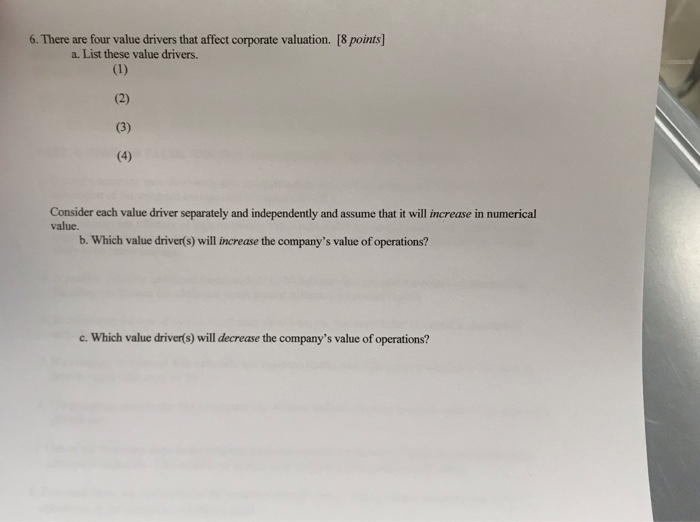  6. There are four value drivers that affect corporate valuation. [8