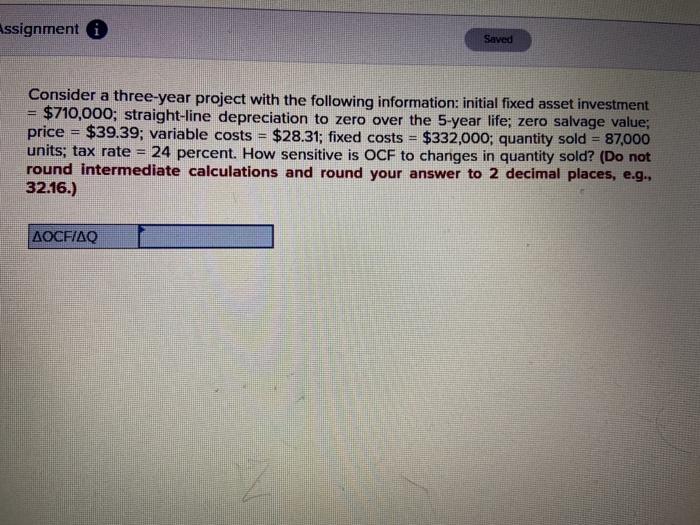  Assignment i Saved Consider a three-year project with the following information: