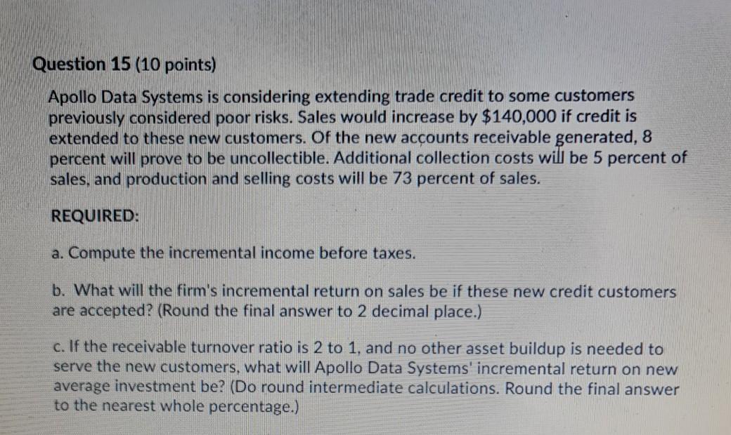  Question 15 (10 points) Apollo Data Systems is considering extending trade