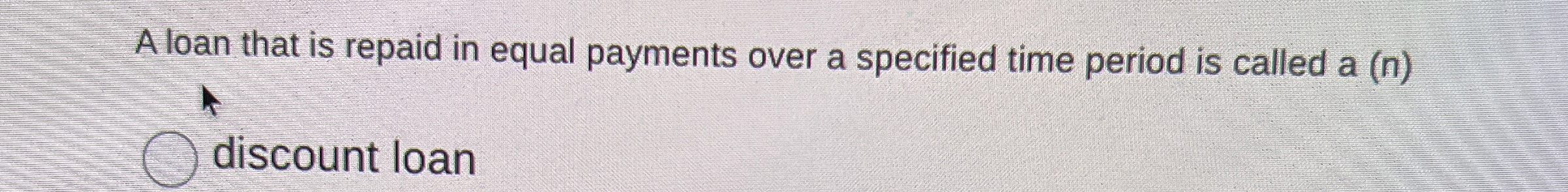  Aloan that is repaid in equal payments over a specified time