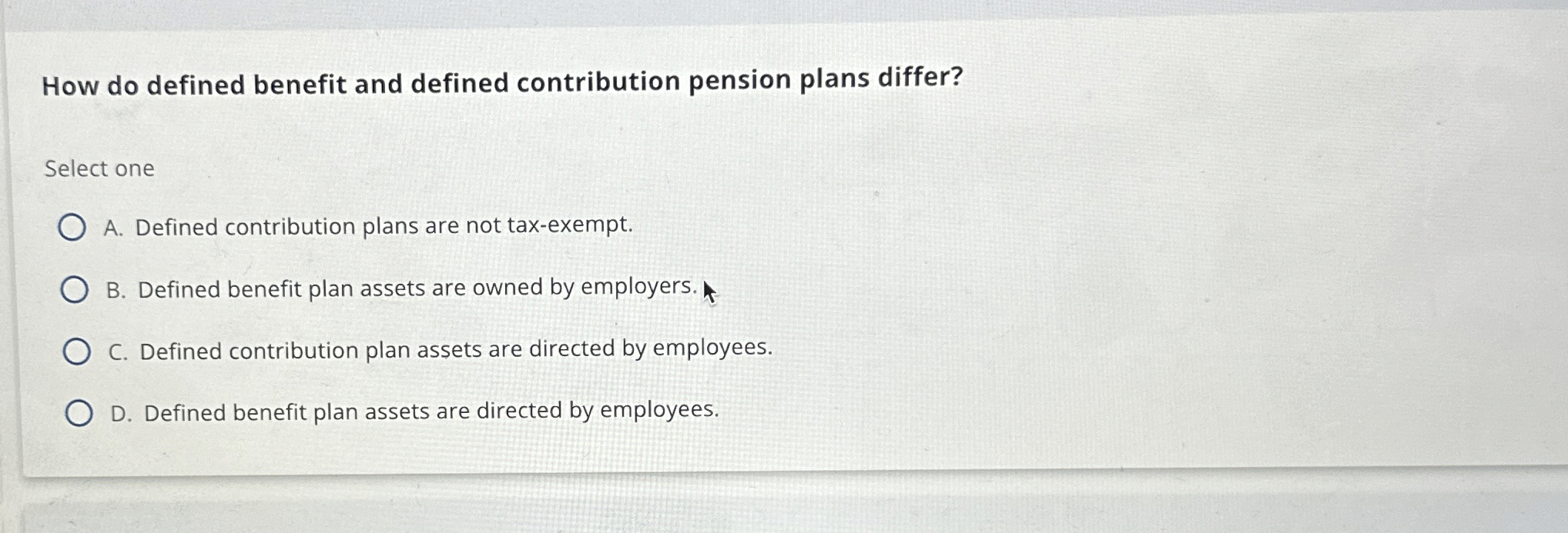  How do defined benefit and defined contribution pension plans differ? Select