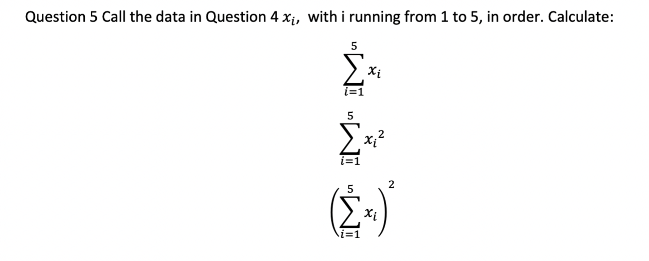  Question 5 Call the data in Question 4 Xi, with i