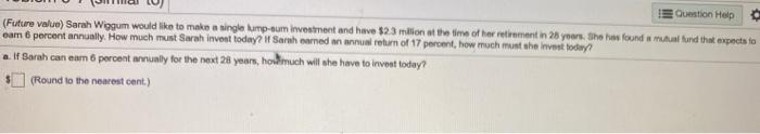  Question Help (Future value) Sarah Wiggum would like to make a