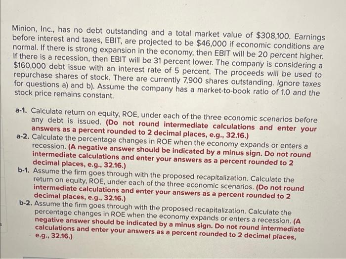 please help will give thumbs up Minion, Inc., has no debt outstanding