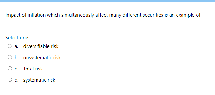  Impact of inflation which simultaneously affect many different securities is an