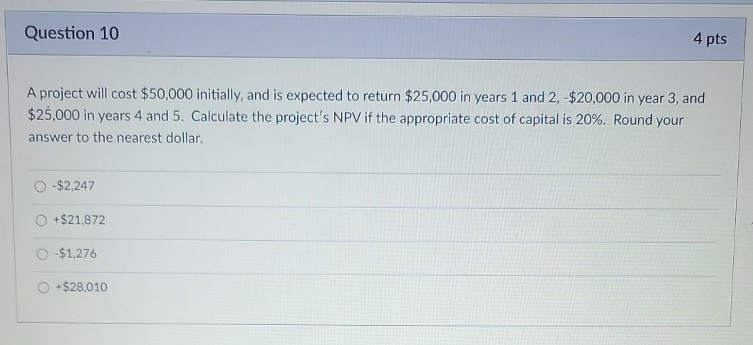  Question 10 4 pts A project will cost $50,000 initially, and
