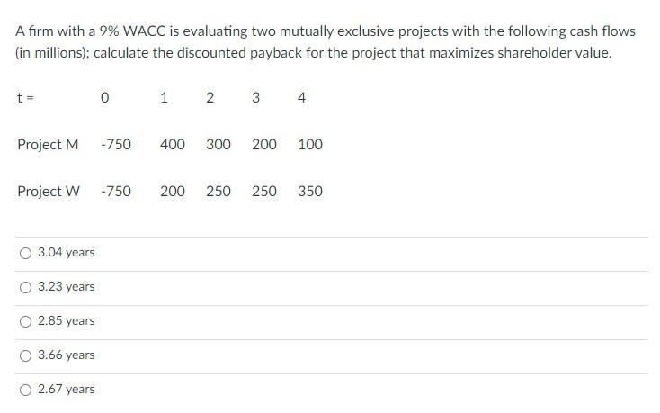 A firm with a 9% WACC is evaluating two mutually exclusive
