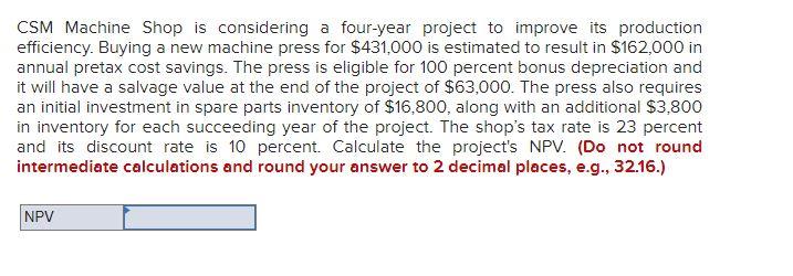 CSM Machine Shop is considering a four-year project to improve its