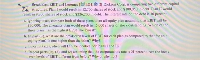 do not use excell 6. Break-Even EBIT and Leverage [ LO1, [