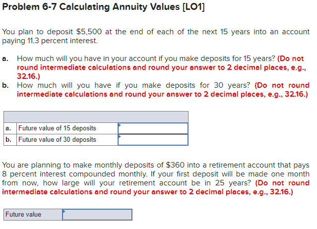  Problem 6-7 Calculating Annuity Values (LO1] You plan to deposit $5,500