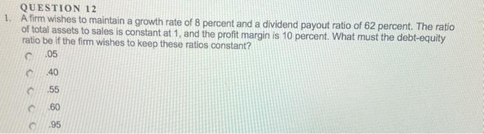 QUESTION 11 Frasier Cabinets wants to maintain a growth rate of 5