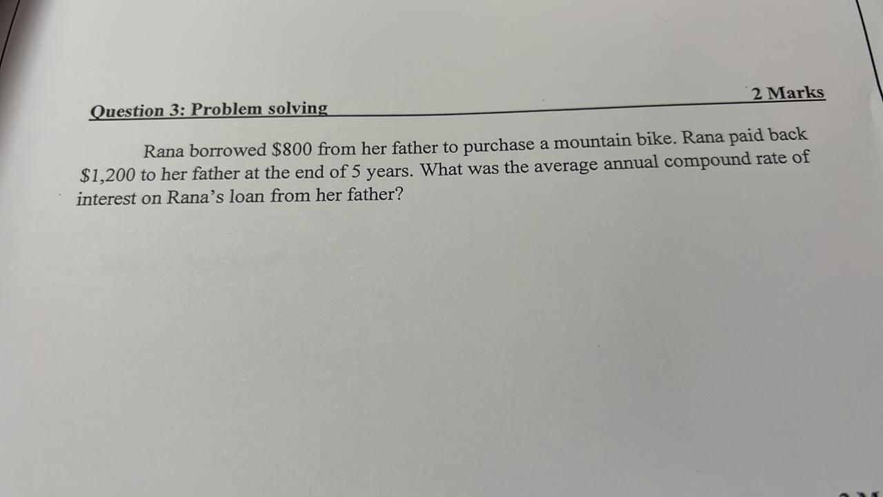 2 Marks Question 3: Problem solving Rana borrowed $800 from her