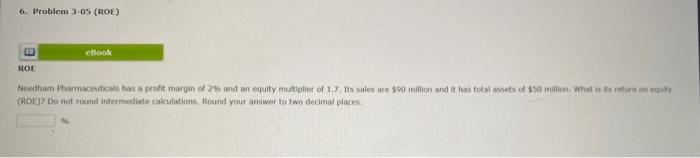  6. Problem 3-05 (ROE) eBook ROE Needham Pharmaceuticals has a profit