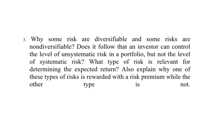  3. Why some risk are diversifiable and some risks are nondiversifiable?