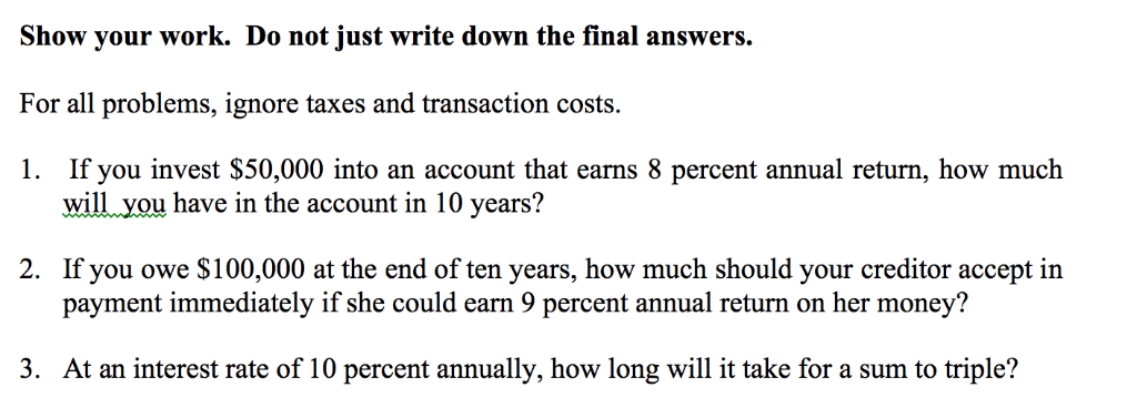 Show your work. Do not just write down the final answers.