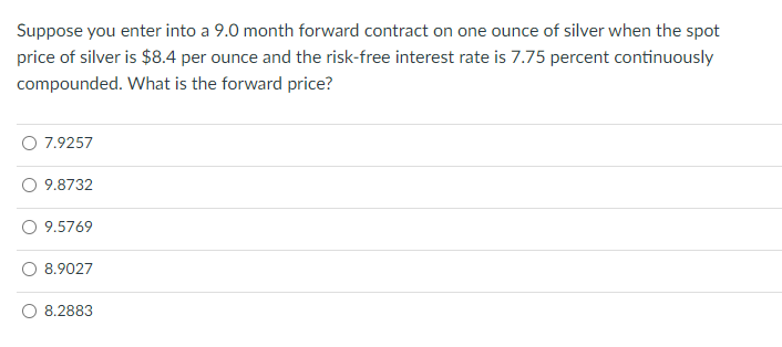  Suppose you enter into a 9.0 month forward contract on one