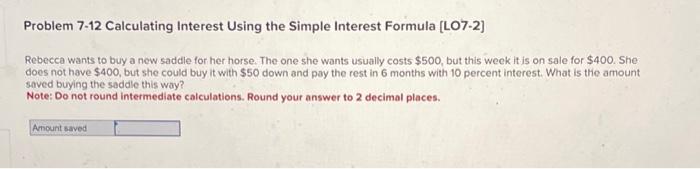  Problem 7-12 Calculating Interest Using the Simple Interest Formula [LO7-2] Rebecca