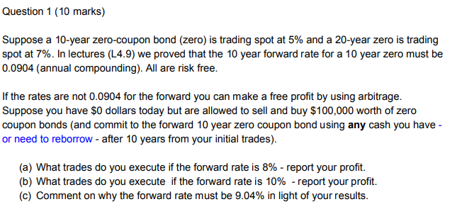  Question 1 (10 marks) Suppose a 10-year zero-coupon bond (zero) is