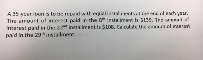  A 35-year loan is to be repaid with equal installments at