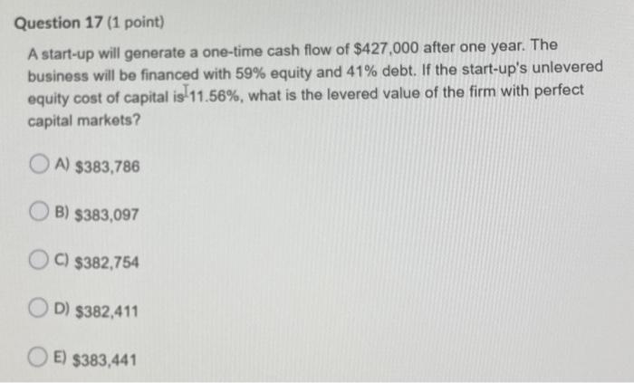  Question 17 (1 point) A start-up will generate a one-time cash