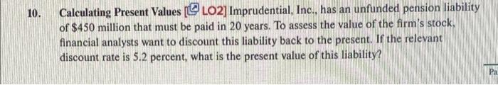  10. Calculating Present Values @LO2] Imprudential, Inc., has an unfunded pension