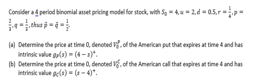  Consider a 4 period binomial asset pricing model for stock, with