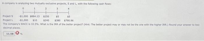  A company is analyzing two mutually exclusive projects, 5 and L,