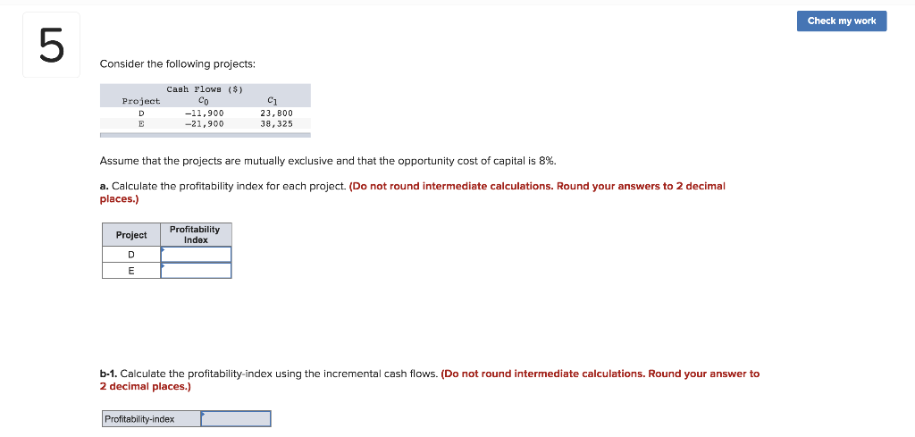  Check my work 5 Consider the following projects: Project D E