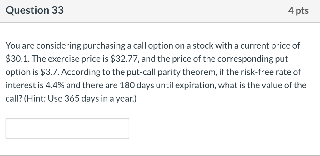  Question 33 4 pts You are considering purchasing a call option