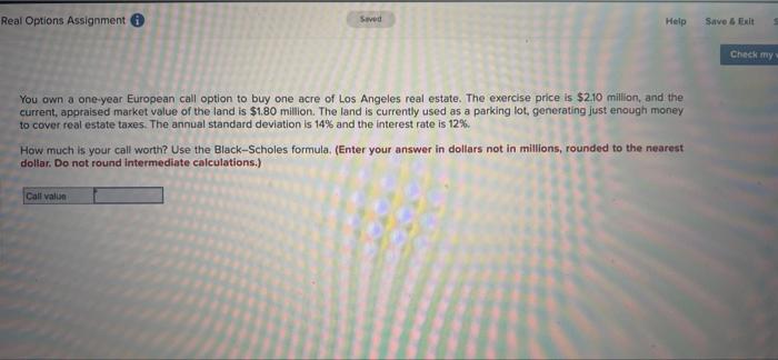  Real Options Assignment Seved Help Save Exit Check my You own