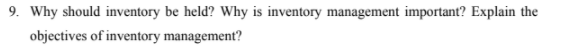  9. Why should inventory be held? Why is inventory management important?