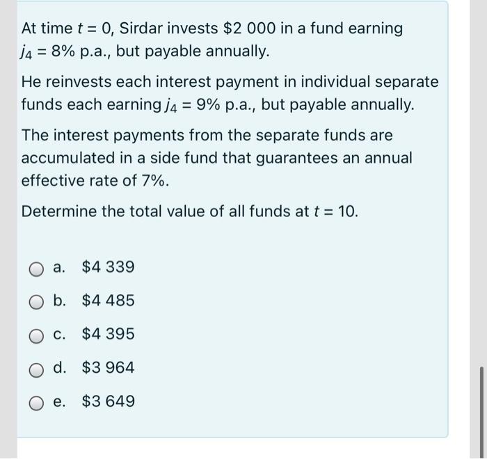  At time t = 0, Sirdar invests $2 000 in a