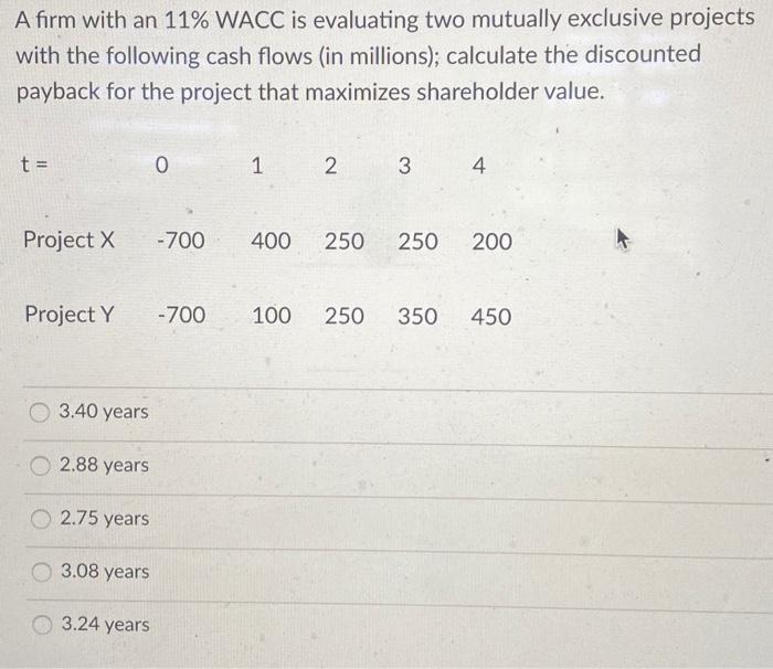  A firm with an 11% WACC is evaluating two mutually exclusive