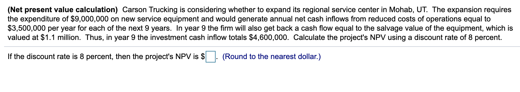  (Net present value calculation) Carson Trucking is considering whether to expand