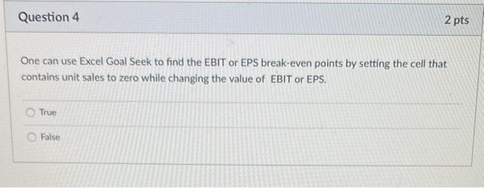  Question 4 2 pts One can use Excel Goal Seek to